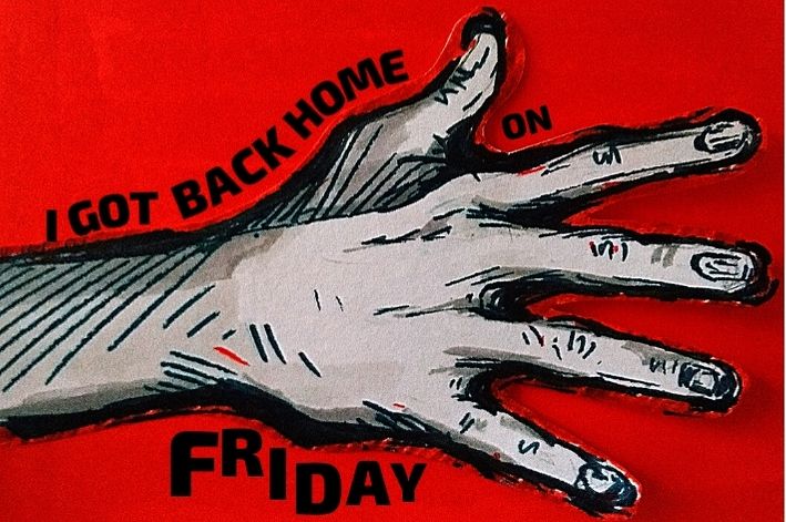 A drawing of a hand and the text "I got back home on Friday" against a red background.